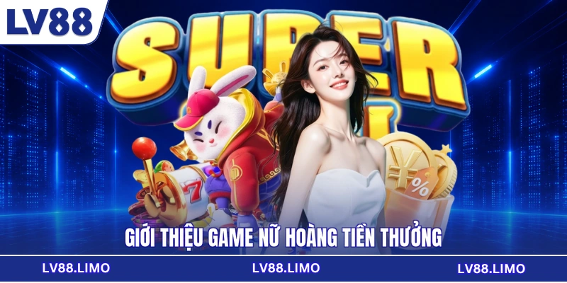 Giới thiệu game nữ hoàng tiền thưởng