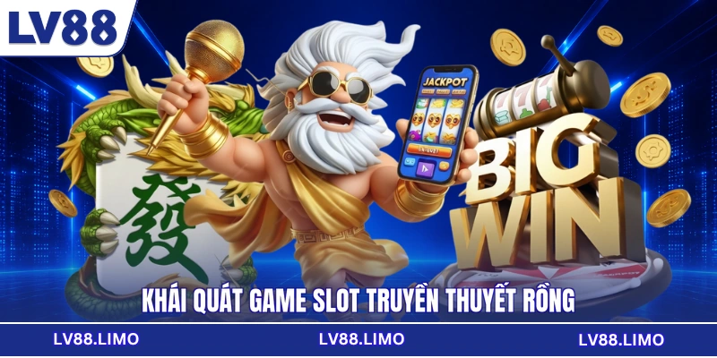 Khái quát game slot Truyền thuyết Rồng