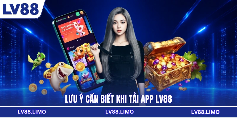 Lưu ý cần biết khi tải app LV88