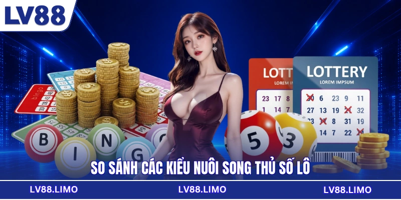 So sánh các kiểu nuôi song thủ số lô